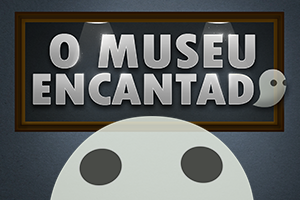 O Museu Encantado